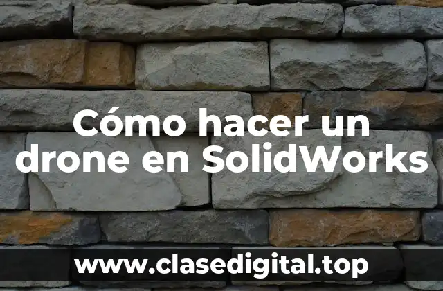 Cómo hacer un drone en SolidWorks