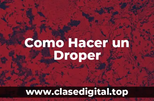 Como Hacer un Droper
