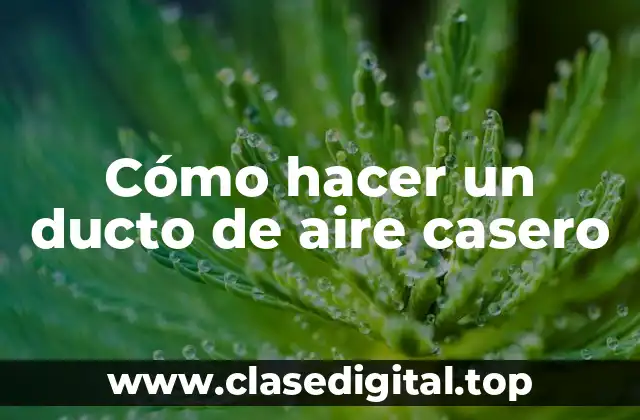 Cómo hacer un ducto de aire casero