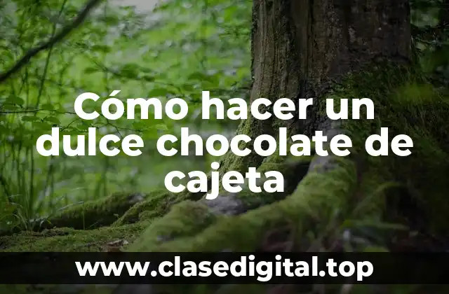 Cómo hacer un dulce chocolate de cajeta