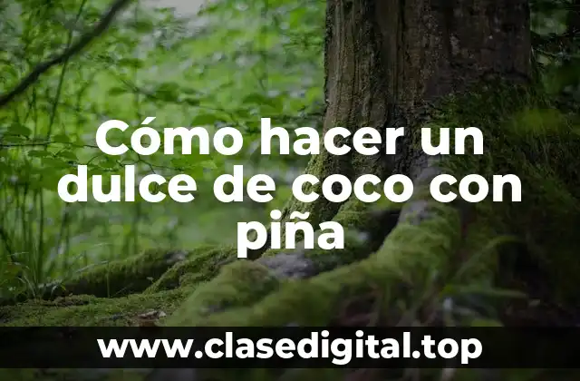 Cómo hacer un dulce de coco con piña