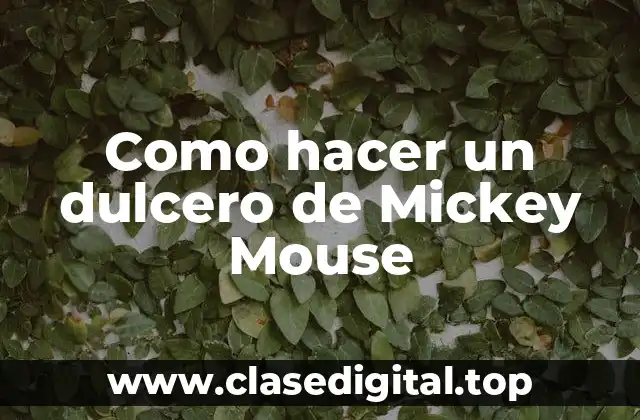 Como hacer un dulcero de Mickey Mouse