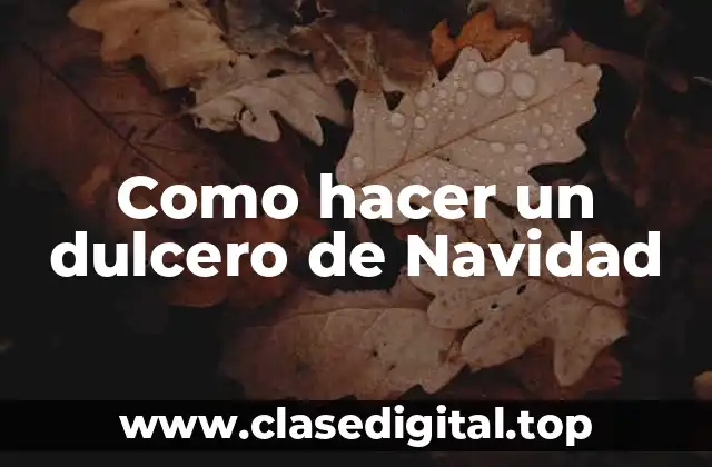 Como hacer un dulcero de Navidad