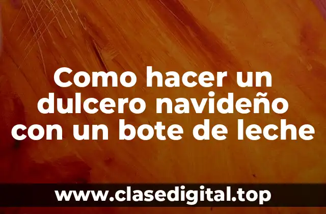 Como hacer un dulcero navideño con un bote de leche