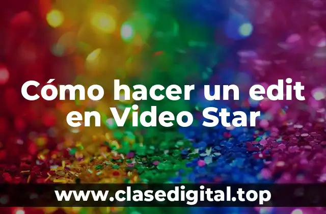 Cómo hacer un edit en Video Star