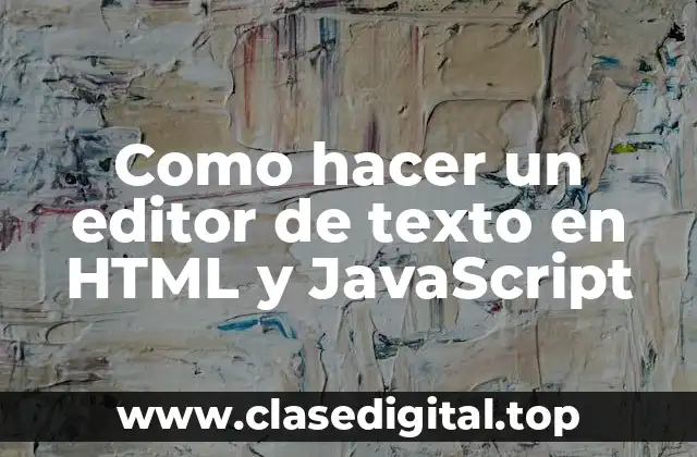 Como hacer un editor de texto en HTML y JavaScript