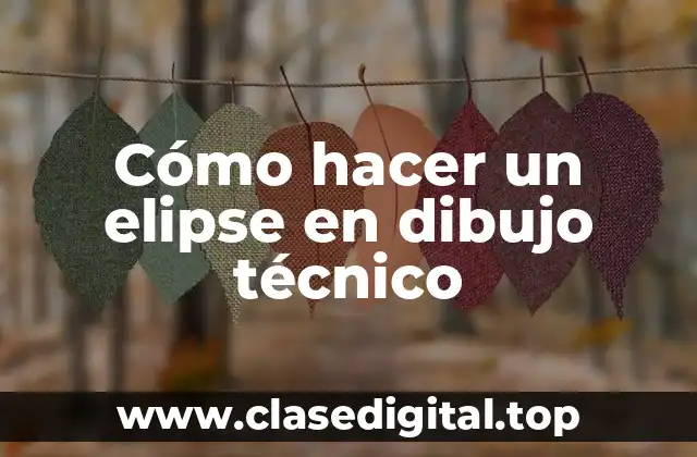Cómo hacer un elipse en dibujo técnico