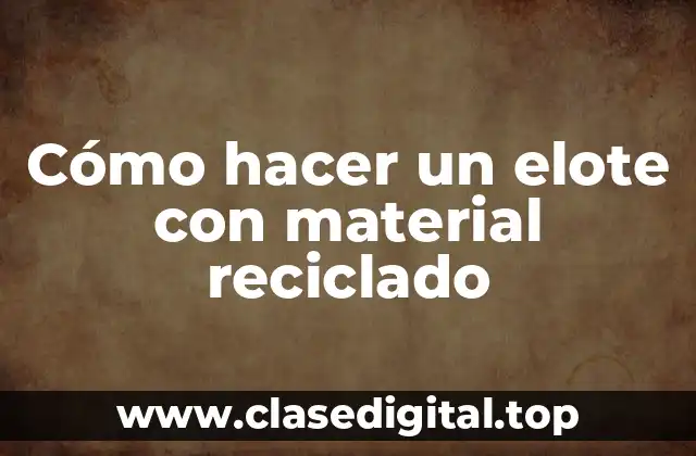 Cómo hacer un elote con material reciclado