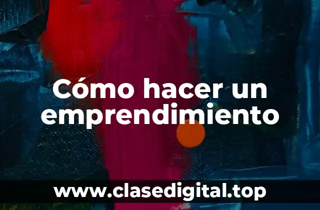 Cómo hacer un emprendimiento