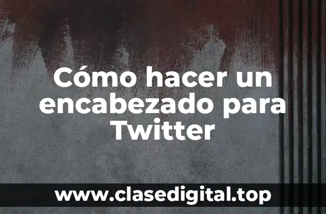 Cómo hacer un encabezado para Twitter