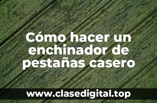 Cómo hacer un enchinador de pestañas casero