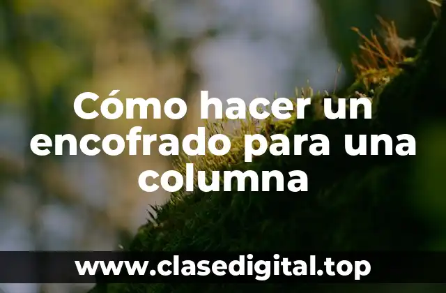 Cómo hacer un encofrado para una columna