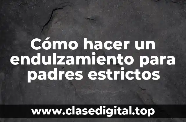 Cómo hacer un endulzamiento para padres estrictos