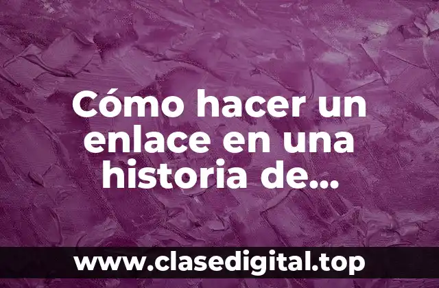 Cómo hacer un enlace en una historia de Instagram