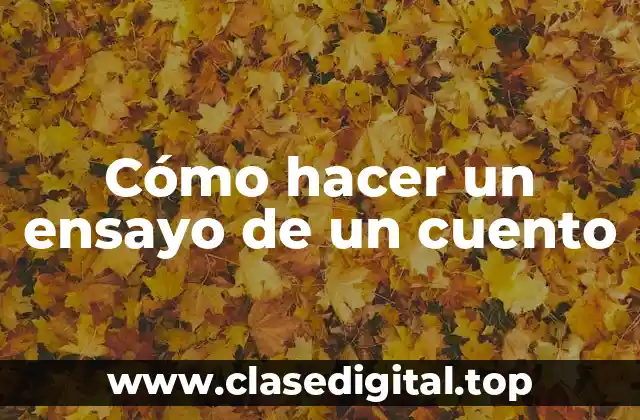 Cómo hacer un ensayo de un cuento