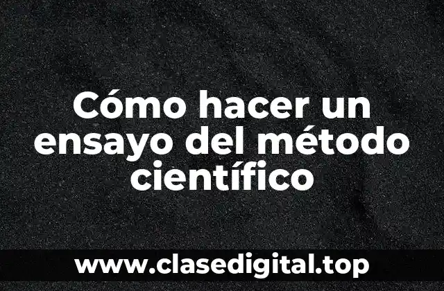 ¿Qué es un ensayo del método científico?