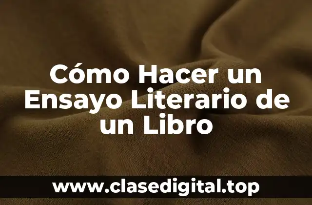 Cómo Hacer un Ensayo Literario de un Libro