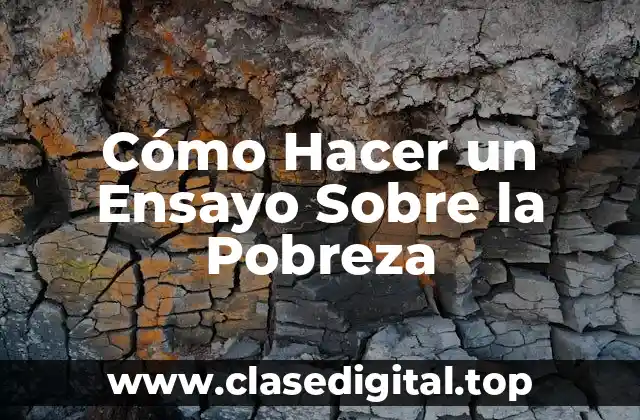 Cómo Hacer un Ensayo Sobre la Pobreza
