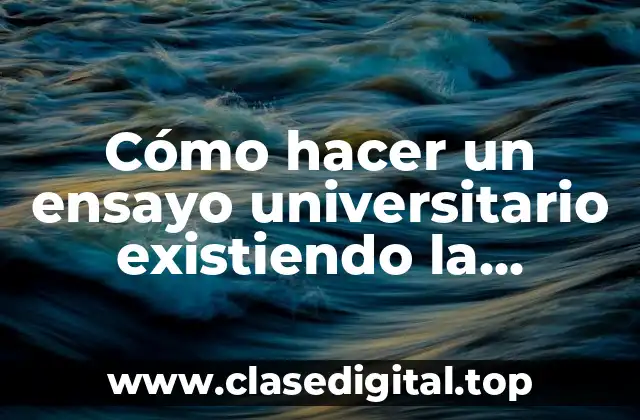 Cómo hacer un ensayo universitario existiendo la educación constructiva