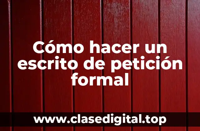 Cómo hacer un escrito de petición formal