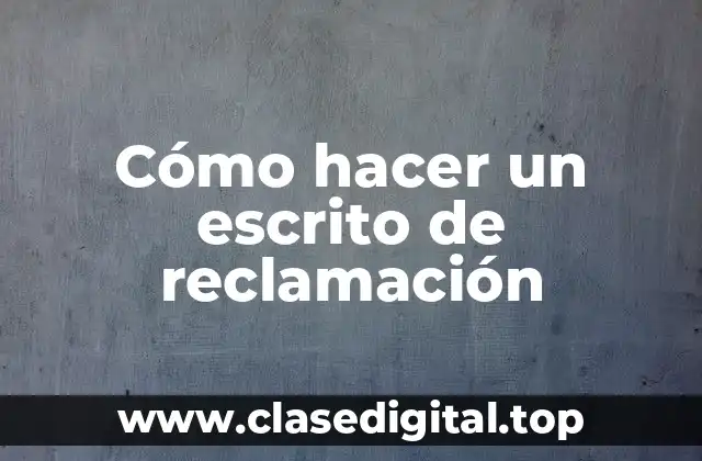 Cómo hacer un escrito de reclamación