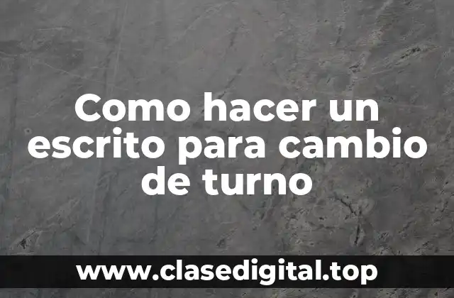 Como hacer un escrito para cambio de turno