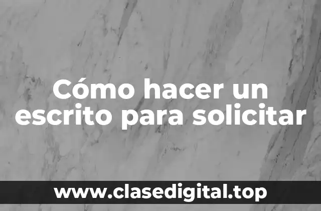 Cómo hacer un escrito para solicitar