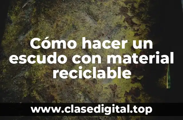 Cómo hacer un escudo con material reciclable