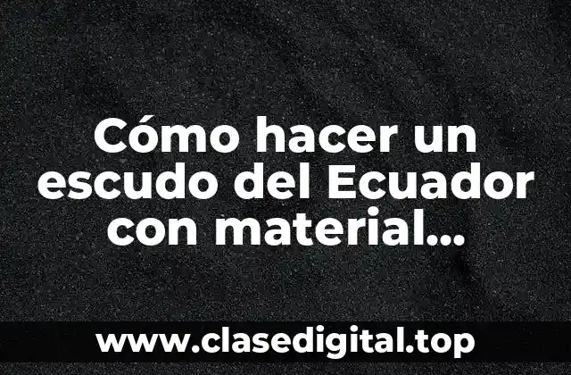 Cómo hacer un escudo del Ecuador con material reciclable
