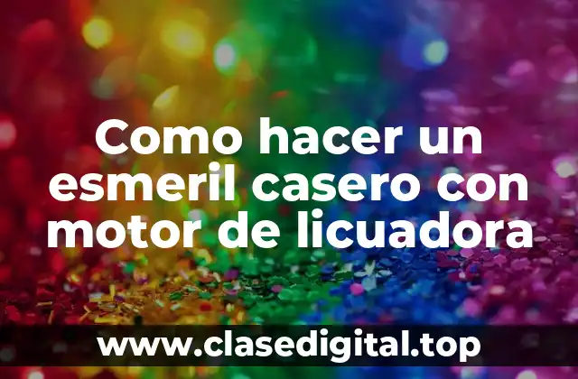 Como hacer un esmeril casero con motor de licuadora