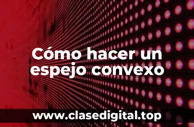 ¿Qué es un espejo convexo?