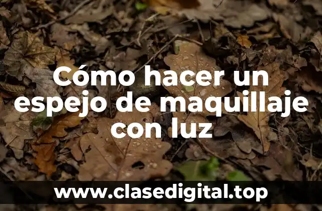 Cómo hacer un espejo de maquillaje con luz