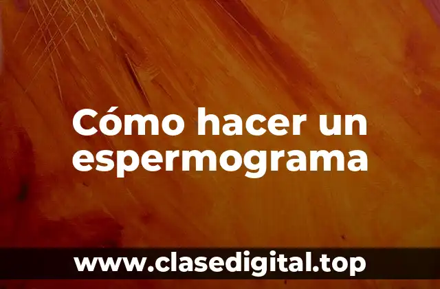 Cómo hacer un espermograma