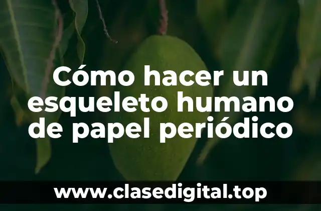 Cómo hacer un esqueleto humano de papel periódico