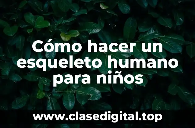 Cómo hacer un esqueleto humano para niños