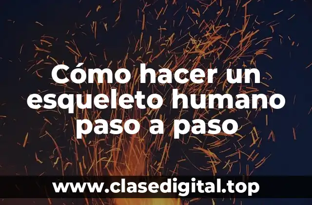 Cómo hacer un esqueleto humano paso a paso