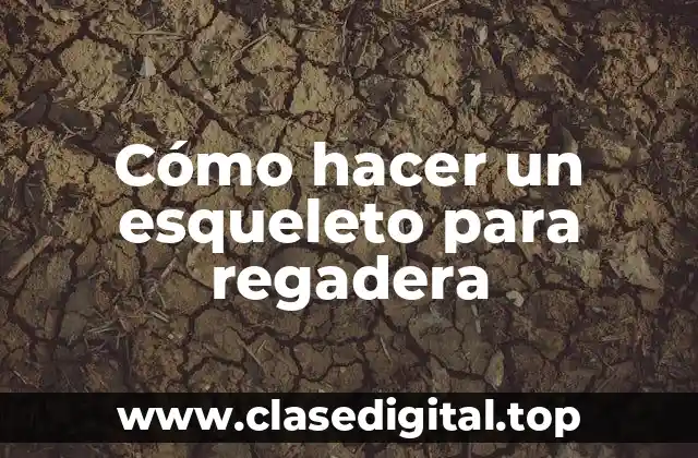 Cómo hacer un esqueleto para regadera