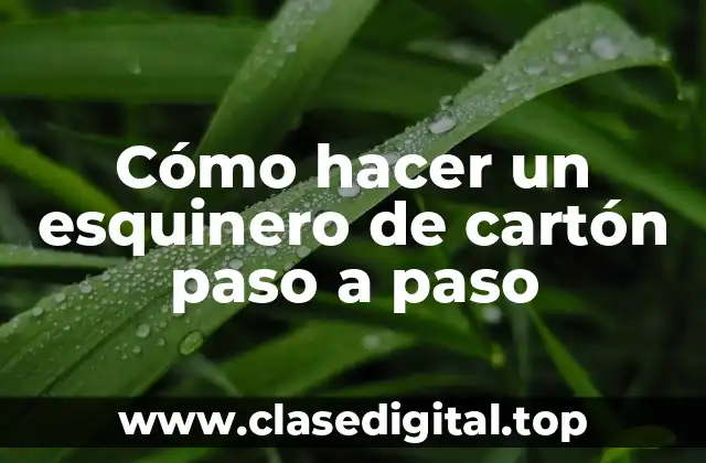 Cómo hacer un esquinero de cartón paso a paso