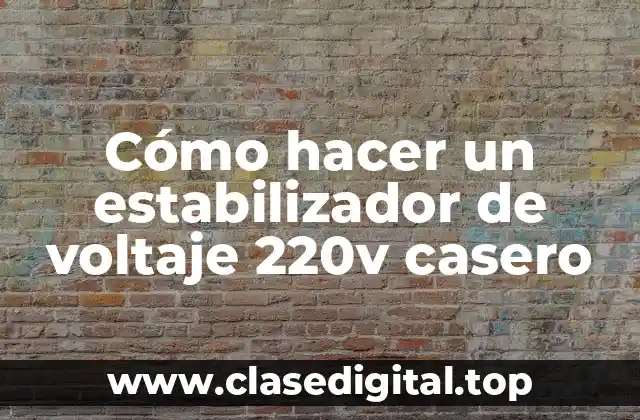 Cómo hacer un estabilizador de voltaje 220v casero
