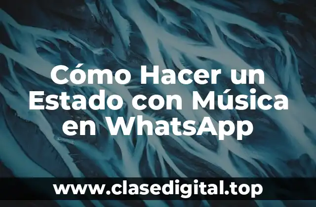 Cómo Hacer un Estado con Música en WhatsApp
