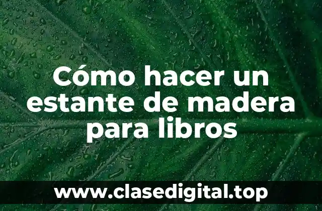 Cómo hacer un estante de madera para libros