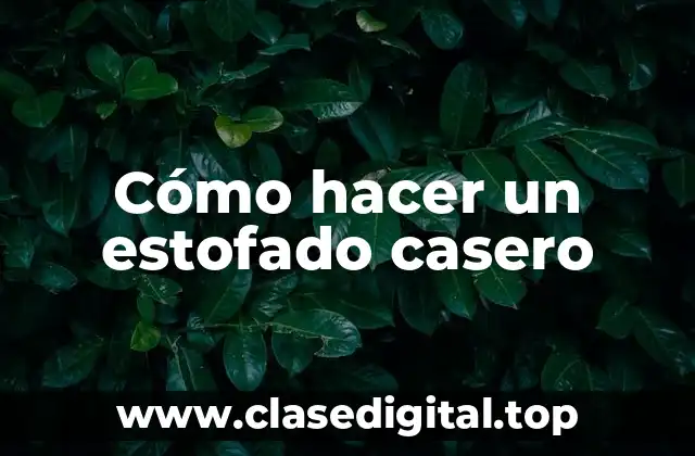 Cómo hacer un estofado casero