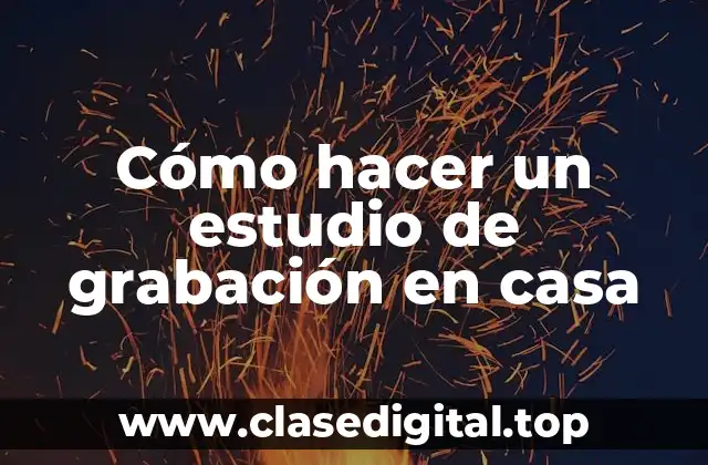 Cómo hacer un estudio de grabación en casa