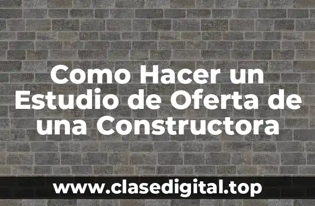 ¿Qué es un Estudio de Oferta de una Constructora?