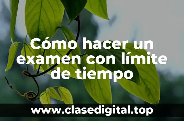Cómo hacer un examen con límite de tiempo