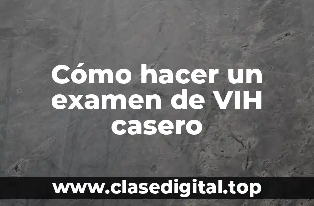 Cómo hacer un examen de VIH casero