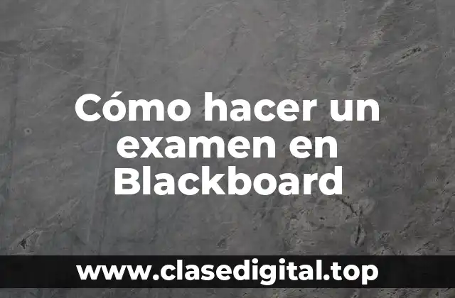 Cómo hacer un examen en Blackboard