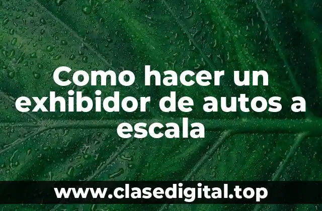 Como hacer un exhibidor de autos a escala