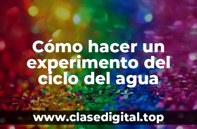 Cómo hacer un experimento del ciclo del agua