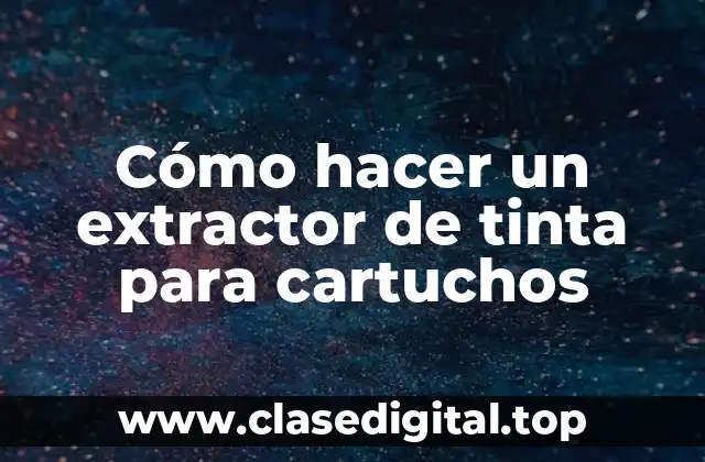 Cómo hacer un extractor de tinta para cartuchos